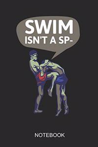 Swim Isn't A Sp- Notebook