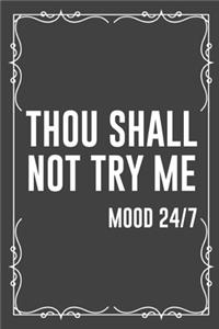 THOU SHALL NOT TRY ME mood 24/7
