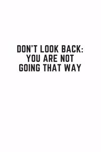Don't Look Back. You're Not Going That Way