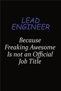 Lead Engineer Because Freaking Awesome Is Not An Official Job Title