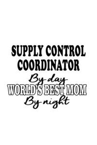 Supply Control Coordinator By Day World's Best Mom By Night