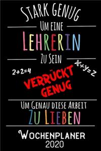 Stark genug um eine Lehrerin zu sein Verrückt genug um genau diese Arbeit zu lieben - Wochenplaner 2020