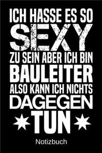 Ich hasse es so sexy zu sein aber ich bin Bauleiter also kann ich nichts dagegen tun