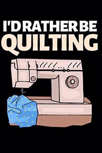 I'D Rather Be Quilting