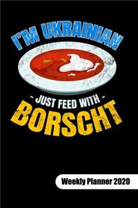 I´m Ukrainian just feed with Borscht. Weekly Planner 2020