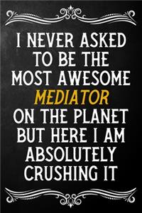 I Never Asked To Be The Most Awesome Mediator On The Planet