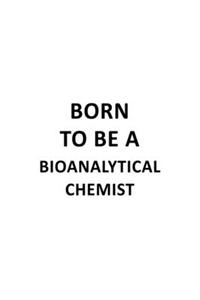 Born To Be A Bioanalytical Chemist