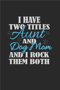 I Have Two Titles Aunt and Dog Mom And I Rock Them Both