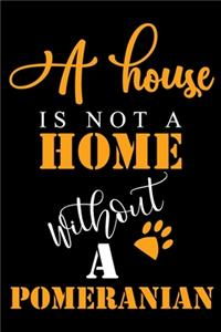 A House Is Not A Home Without A Pomeranian