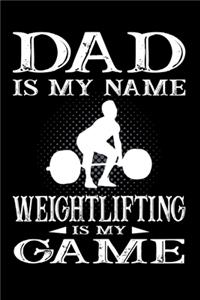 Dad Is My Name Weightlifting Is My Game