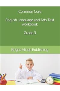 Common Core English Language and Arts Test workbook Grade 3