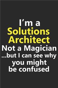 I'm a Solutions Architect Not A Magician But I Can See Why You Might Be Confused