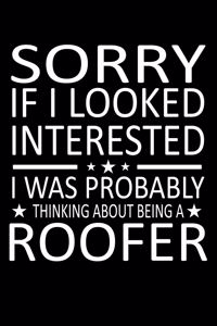 Sorry If I Looked Interested I Was Probably Thinking About Being A Roofer