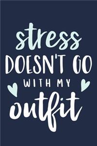 Stress Doesn't Go With My Outfit
