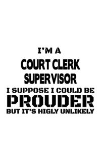 I'm A Court Clerk Supervisor I Suppose I Could Be Prouder But It's Highly Unlikely