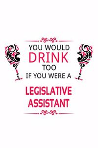You Would Drink Too If You Were A Legislative Assistant