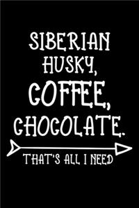 Siberian Husky Coffee Chocolate That's All I Need