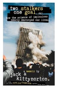 Two Stalkers One Goal, or: How the Science of Implosions Nearly Destroyed Our Lives: Hope and Healing for Victims of Stalking, Cyberstalking, Narcissistic Abuse, Gossip and Bu