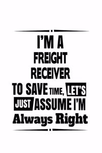I'm A Freight Receiver To Save Time, Let's Assume That I'm Always Right