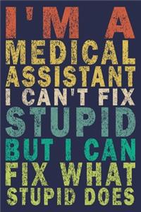 I Am A Medical Assistant I Can't Fix Stupid But I Can Fix What Stupid Does