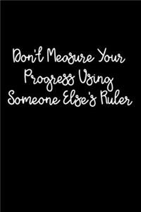 Don't Measure Your Progress Using Someone Else's Ruler