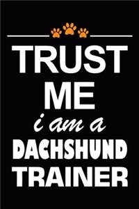 Trust Me I Am A Dachshund Trainer