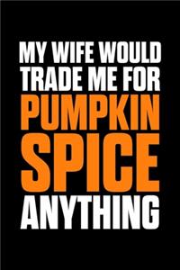 My Wife Would Trade Me For Pumpkin Spice Anything
