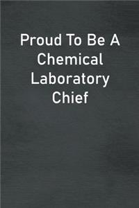 Proud To Be A Chemical Laboratory Chief