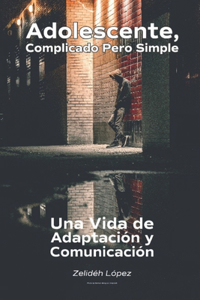 Adolescente, Complicado Pero Simple. Una Vida de Adaptación y Comunicación