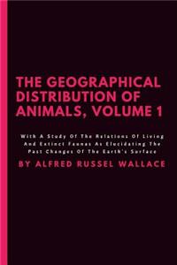 The Geographical Distribution Of Animals, Volume 1