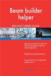Beam builder helper RED-HOT Career Guide; 2524 REAL Interview Questions