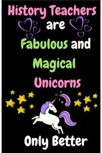 History Teachers Are Fabulous & Magical Unicorn Only Better