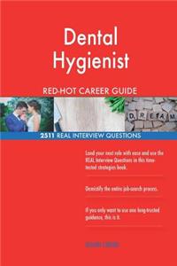 Dental Hygienist RED-HOT Career Guide; 2511 REAL Interview Questions