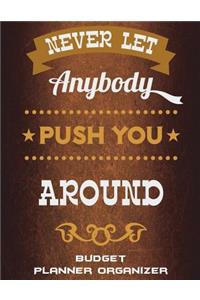 Never Let Anybody Push You Around