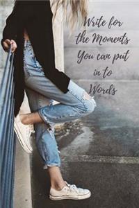 Write for the Moments You Can Put in to Words