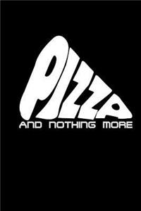 Pizza and nothing more