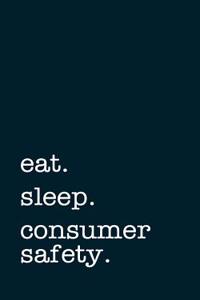 Eat. Sleep. Consumer Safety. - Lined Notebook