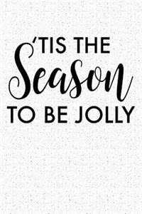 Tis the Season to Be Jolly: A 6x9 Inch Matte Softcover Notebook Journal with 120 Blank Lined Pages and an Uplifting Positive Cover Slogan