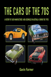 Cars of the 70s: A History of Cars Manufactured and Assembled in Australia During the 1970s