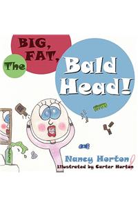 The Big, Fat, Bald Head!