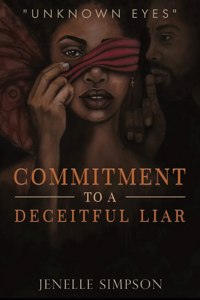 Commitment To A Deceitful Liar