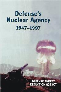 Defense's Nuclear Agency 1947-1997 (DTRA History Series)