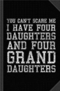 You Can't Scare Me I Have Four Daughters and Four Granddaughters Journal Notebook
