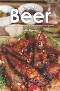 Bless the Beer: 40 Sweet and Savory Recipes to Celebrate National Lager Day
