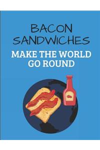 Bacon Sandwiches Make the World Go Round
