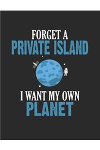 Forget a Private Island I Want My Own Planet