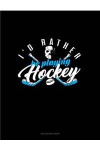 I'd Rather Be Playing Hockey