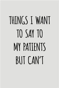 Things I Want To Say To My Patients But Can't