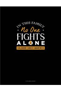 In This Family No One Fights Alone - Childhood Cancer Awareness