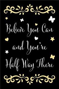 Believe You Can and You're Half Way There